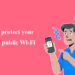How to Protect Your Data on Public Wi-Fi: Stay Safe While Surfing