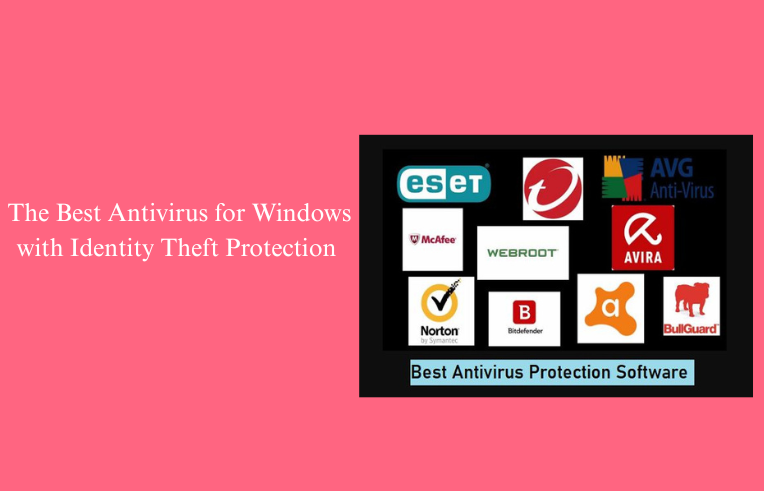 The Best Antivirus for Windows with Identity Theft Protection