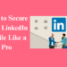 How to secure your linkedin profile like a pro